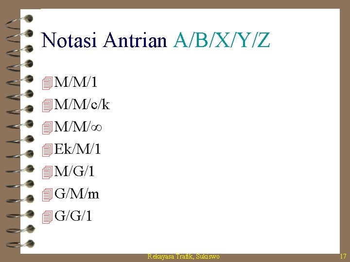 Notasi Antrian A/B/X/Y/Z 4 M/M/1 4 M/M/c/k 4 M/M/∞ 4 Ek/M/1 4 M/G/1 4