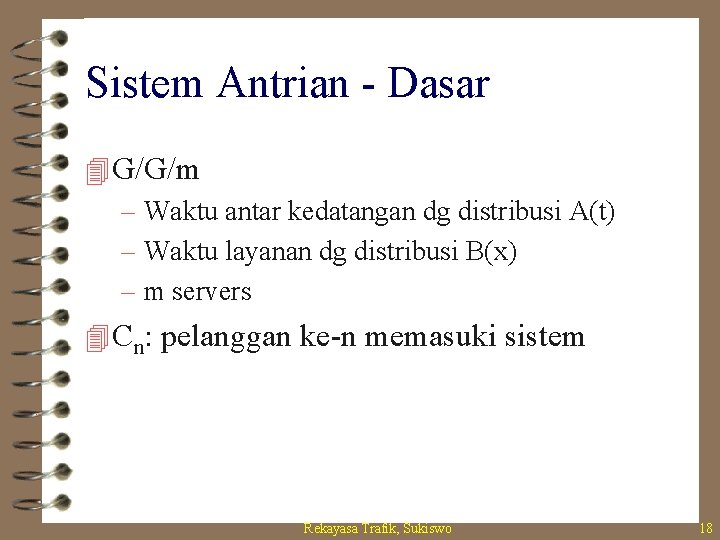 Sistem Antrian - Dasar 4 G/G/m – Waktu antar kedatangan dg distribusi A(t) –