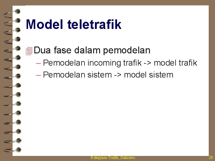 Model teletrafik 4 Dua fase dalam pemodelan – Pemodelan incoming trafik -> model trafik