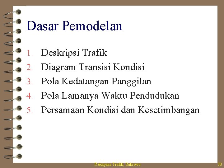 Dasar Pemodelan 1. Deskripsi Trafik 2. Diagram Transisi Kondisi 3. Pola Kedatangan Panggilan 4.