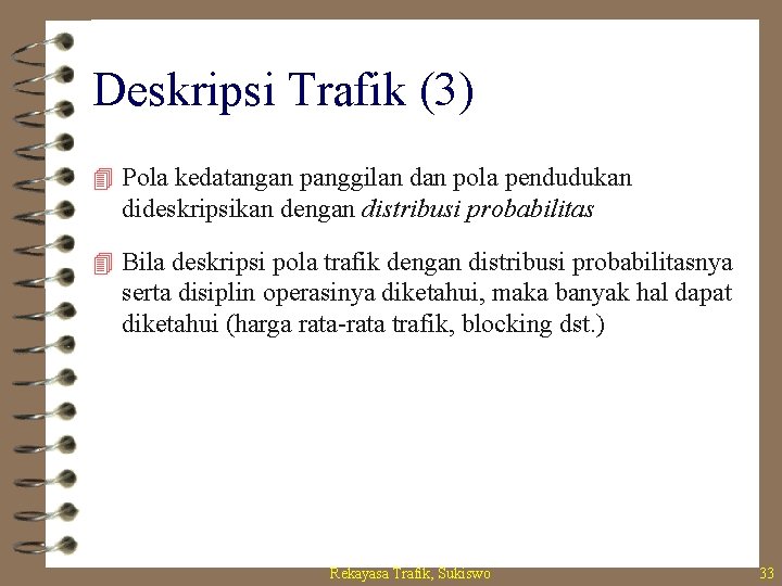 Deskripsi Trafik (3) 4 Pola kedatangan panggilan dan pola pendudukan dideskripsikan dengan distribusi probabilitas