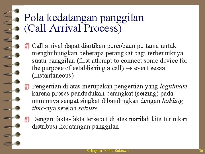 Pola kedatangan panggilan (Call Arrival Process) 4 Call arrival dapat diartikan percobaan pertama untuk