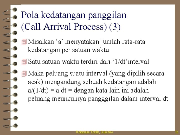 Pola kedatangan panggilan (Call Arrival Process) (3) 4 Misalkan ‘a’ menyatakan jumlah rata-rata kedatangan