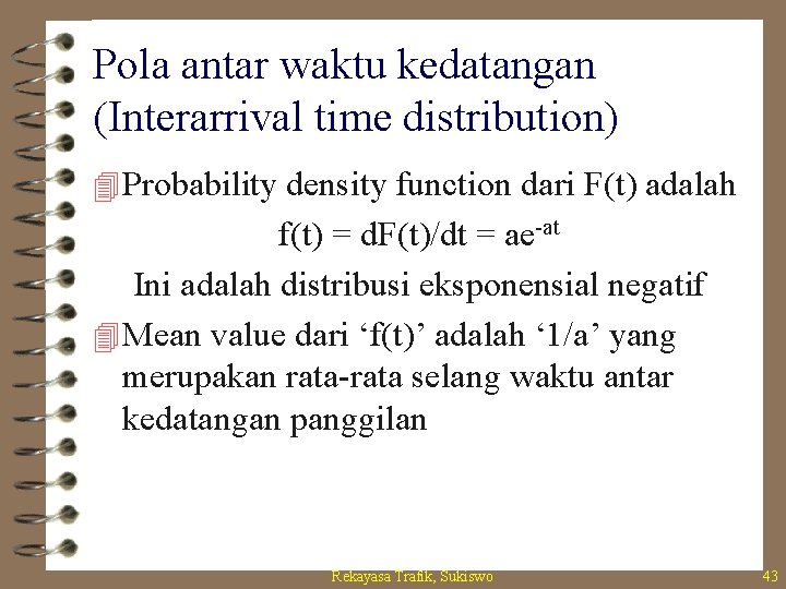 Pola antar waktu kedatangan (Interarrival time distribution) 4 Probability density function dari F(t) adalah