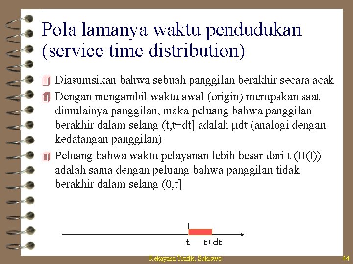 Pola lamanya waktu pendudukan (service time distribution) 4 Diasumsikan bahwa sebuah panggilan berakhir secara