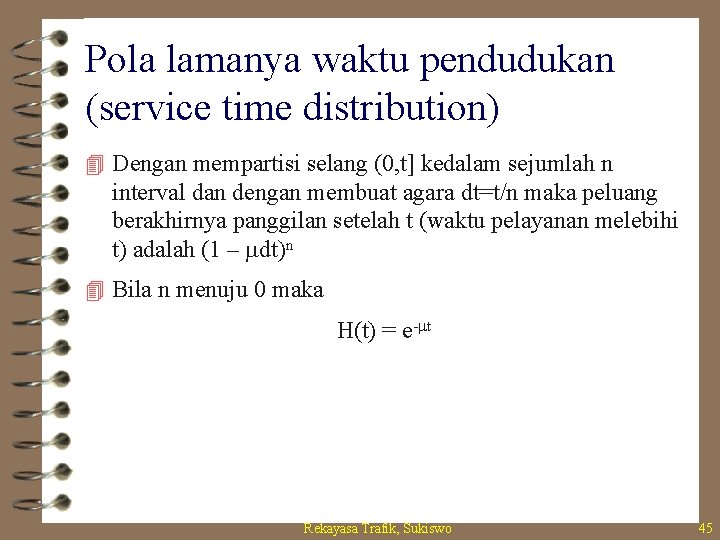 Pola lamanya waktu pendudukan (service time distribution) 4 Dengan mempartisi selang (0, t] kedalam