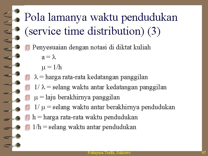 Pola lamanya waktu pendudukan (service time distribution) (3) 4 Penyesuaian dengan notasi di diktat