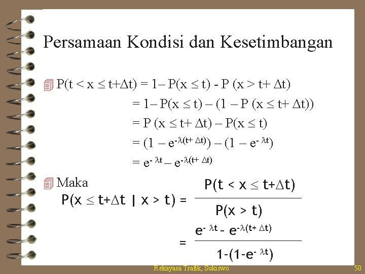 Persamaan Kondisi dan Kesetimbangan 4 P(t < x t+Dt) = 1– P(x t) -