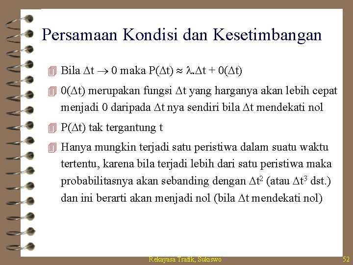 Persamaan Kondisi dan Kesetimbangan 4 Bila Dt 0 maka P(Dt) . Dt + 0(Dt)