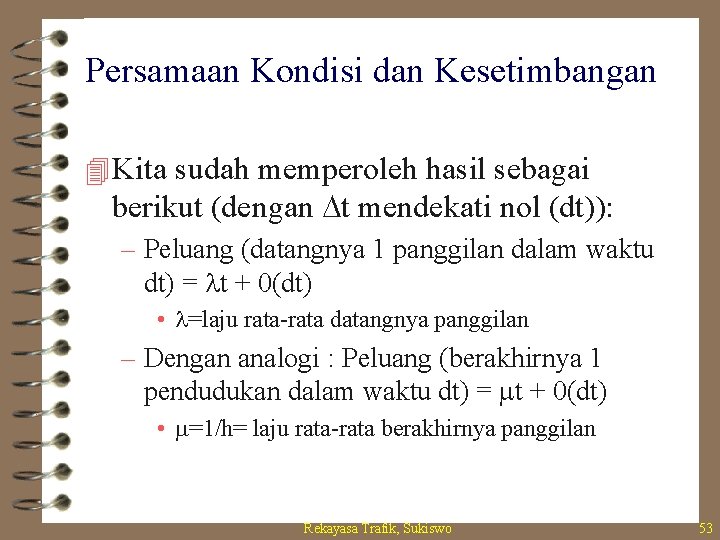 Persamaan Kondisi dan Kesetimbangan 4 Kita sudah memperoleh hasil sebagai berikut (dengan Dt mendekati