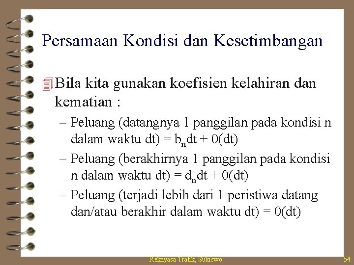 Persamaan Kondisi dan Kesetimbangan 4 Bila kita gunakan koefisien kelahiran dan kematian : –