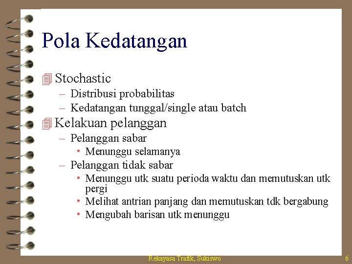 Pola Kedatangan 4 Stochastic – Distribusi probabilitas – Kedatangan tunggal/single atau batch 4 Kelakuan