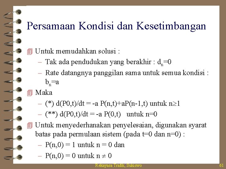 Persamaan Kondisi dan Kesetimbangan 4 Untuk memudahkan solusi : – Tak ada pendudukan yang