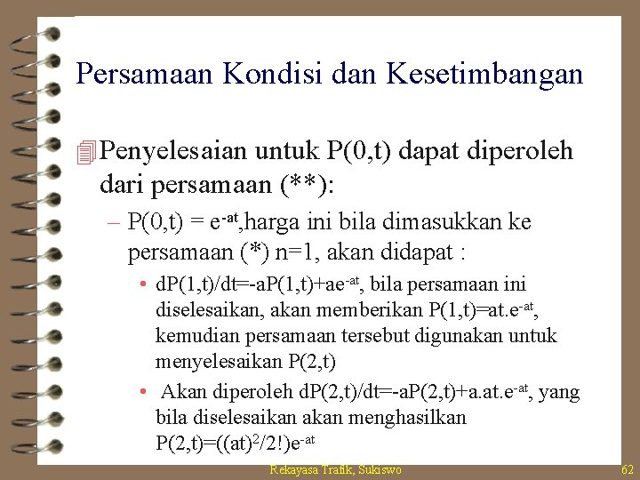 Persamaan Kondisi dan Kesetimbangan 4 Penyelesaian untuk P(0, t) dapat diperoleh dari persamaan (**):