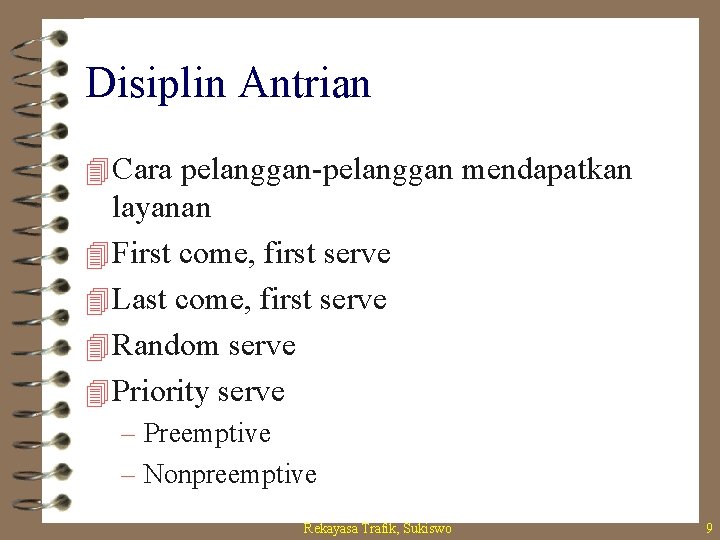 Disiplin Antrian 4 Cara pelanggan-pelanggan mendapatkan layanan 4 First come, first serve 4 Last