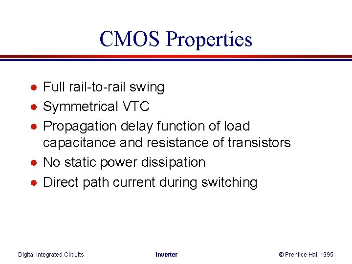 CMOS Properties l l l Full rail-to-rail swing Symmetrical VTC Propagation delay function of