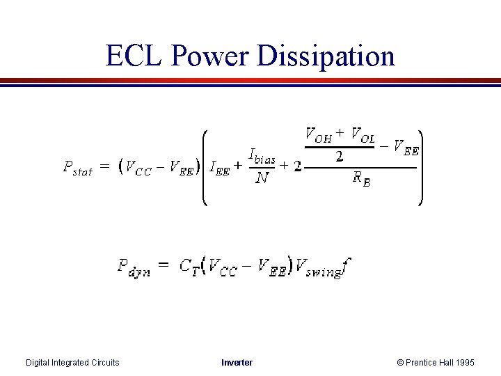 ECL Power Dissipation Digital Integrated Circuits Inverter © Prentice Hall 1995 