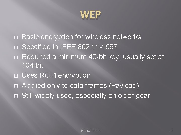 WEP � � � Basic encryption for wireless networks Specified in IEEE 802. 11