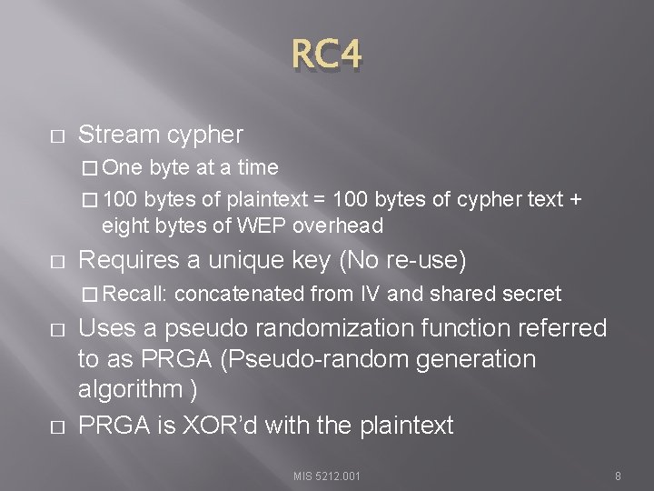 RC 4 � Stream cypher � One byte at a time � 100 bytes
