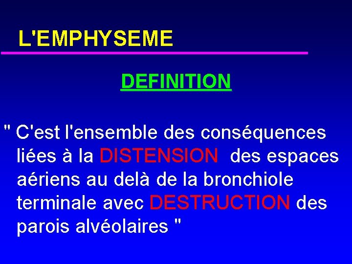 L'EMPHYSEME DEFINITION " C'est l'ensemble des conséquences liées à la DISTENSION des espaces aériens