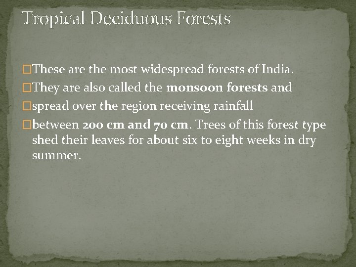 Tropical Deciduous Forests �These are the most widespread forests of India. �They are also