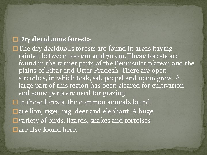 � Dry deciduous forest: � The dry deciduous forests are found in areas having