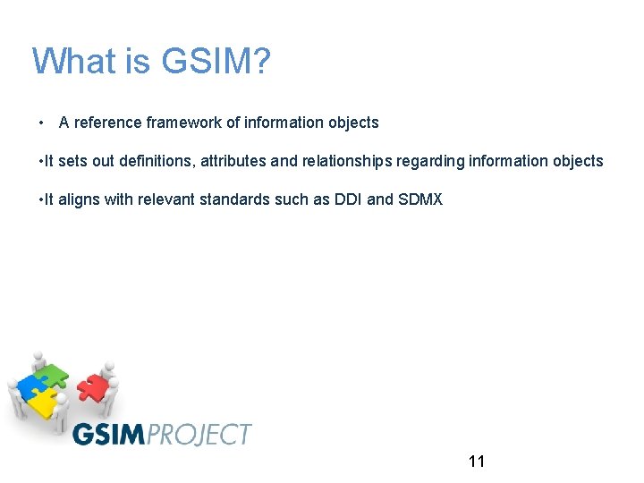 What is GSIM? • A reference framework of information objects • It sets out