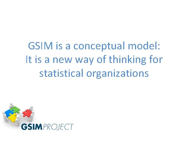 GSIM is a conceptual model: It is a new way of thinking for statistical