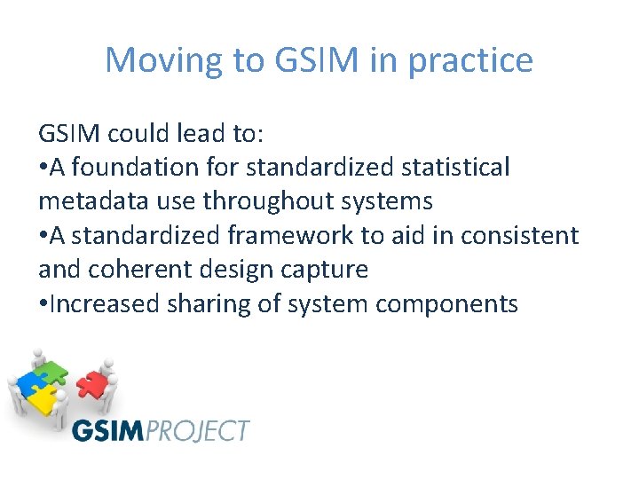 Moving to GSIM in practice GSIM could lead to: • A foundation for standardized