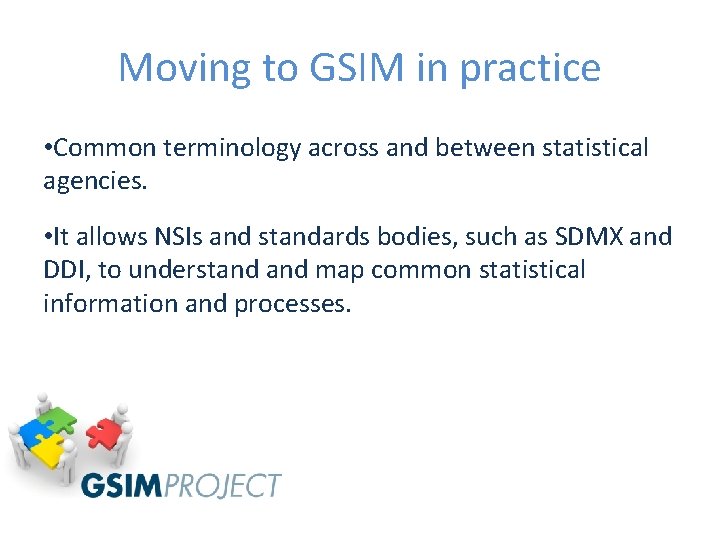 Moving to GSIM in practice • Common terminology across and between statistical agencies. •
