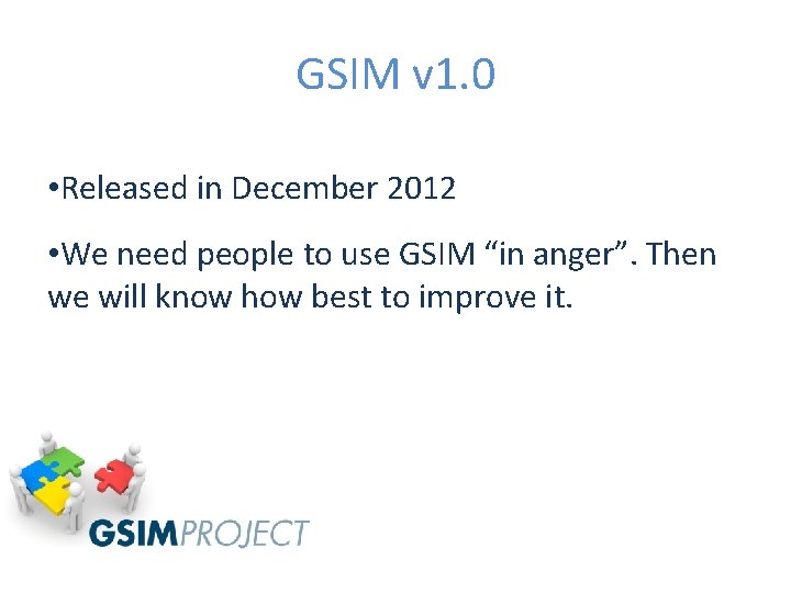 GSIM v 1. 0 • Released in December 2012 • We need people to