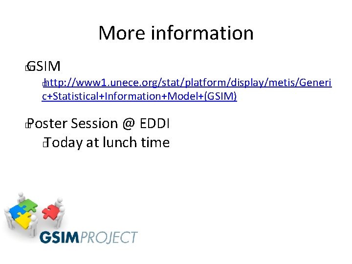 More information GSIM � http: //www 1. unece. org/stat/platform/display/metis/Generi c+Statistical+Information+Model+(GSIM) � Poster Session @