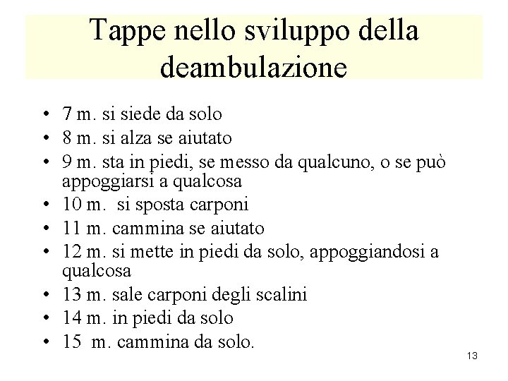 Tappe nello sviluppo della deambulazione • 7 m. si siede da solo • 8