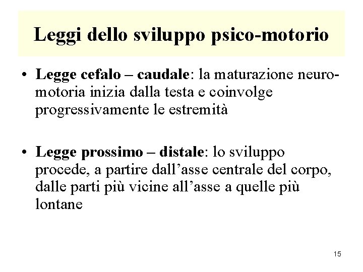 Leggi dello sviluppo psico-motorio • Legge cefalo – caudale: la maturazione neuromotoria inizia dalla