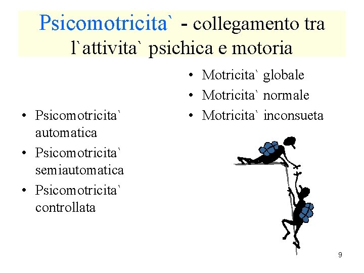 Psicomotricita` - collegamento tra l`attivita` psichica e motoria • Psicomotricita` automatica • Psicomotricita` semiautomatica