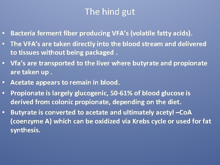 The hind gut • Bacteria ferment fiber producing VFA’s (volatile fatty acids). • The