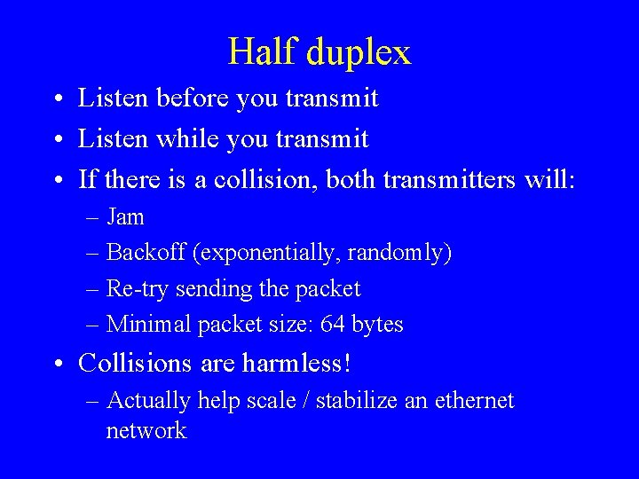 Half duplex • Listen before you transmit • Listen while you transmit • If