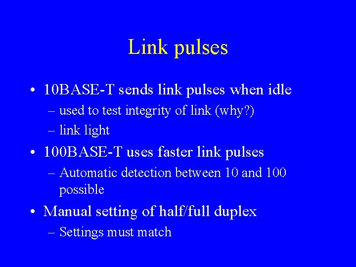 Link pulses • 10 BASE-T sends link pulses when idle – used to test
