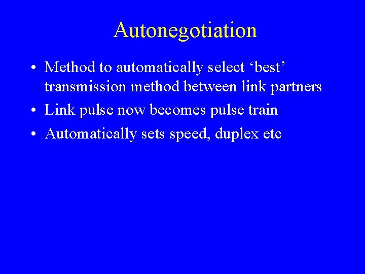 Autonegotiation • Method to automatically select ‘best’ transmission method between link partners • Link