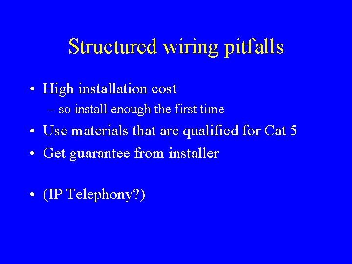 Structured wiring pitfalls • High installation cost – so install enough the first time