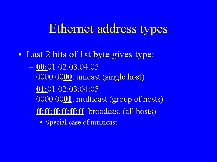 Ethernet address types • Last 2 bits of 1 st byte gives type: –