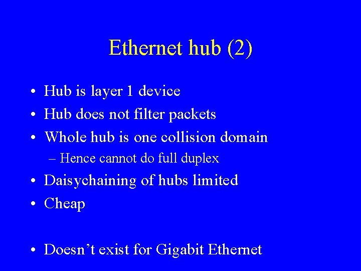 Ethernet hub (2) • Hub is layer 1 device • Hub does not filter