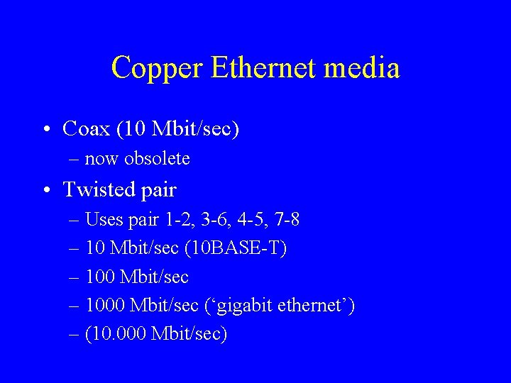 Copper Ethernet media • Coax (10 Mbit/sec) – now obsolete • Twisted pair –