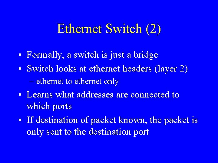 Ethernet Switch (2) • Formally, a switch is just a bridge • Switch looks