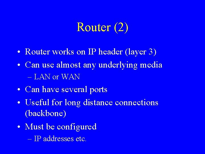 Router (2) • Router works on IP header (layer 3) • Can use almost