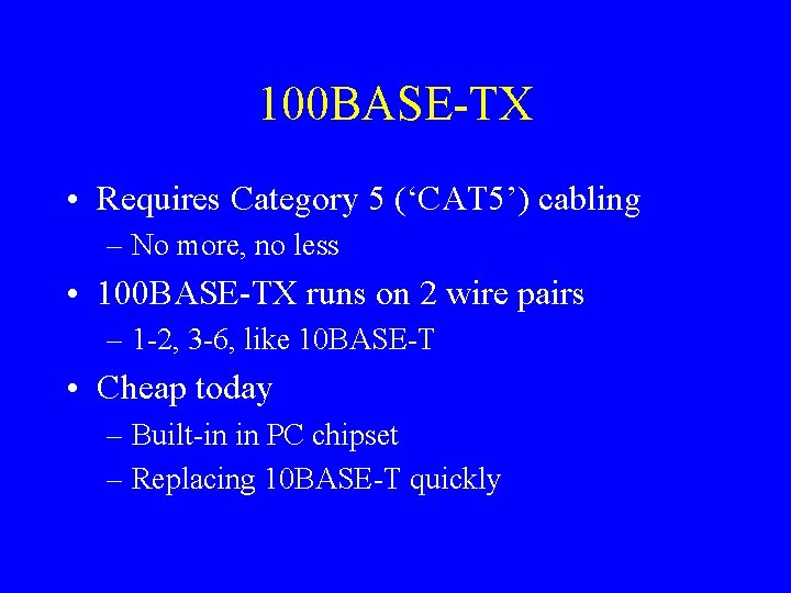 100 BASE-TX • Requires Category 5 (‘CAT 5’) cabling – No more, no less
