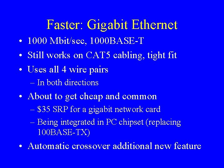 Faster: Gigabit Ethernet • 1000 Mbit/sec, 1000 BASE-T • Still works on CAT 5