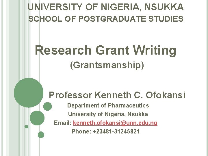 UNIVERSITY OF NIGERIA, NSUKKA SCHOOL OF POSTGRADUATE STUDIES Research Grant Writing (Grantsmanship) Professor Kenneth