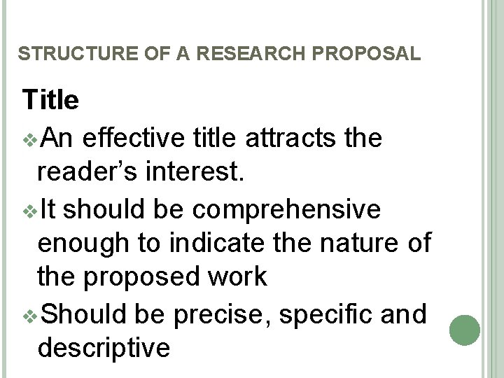 STRUCTURE OF A RESEARCH PROPOSAL Title v. An effective title attracts the reader’s interest.