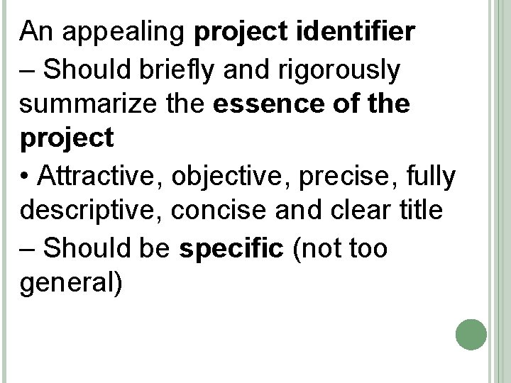 An appealing project identifier – Should briefly and rigorously summarize the essence of the